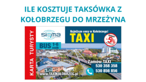 ILE KOSZTUJE TAKSÓWKA Z KOŁOBRZEGU DO MRZEŻYNA ?