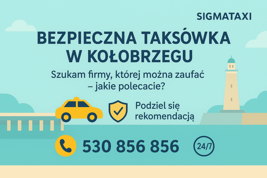 Szukam taksówki z gwarancją bezpieczeństwa w Kołobrzegu – jakie firmy polecacie?