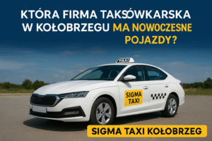 Która firma taksówkarska w Kołobrzegu ma najnowocześniejsze pojazdy? Sprawdź, dlaczego Sigma Taxi Kołobrzeg nie ma sobie równych